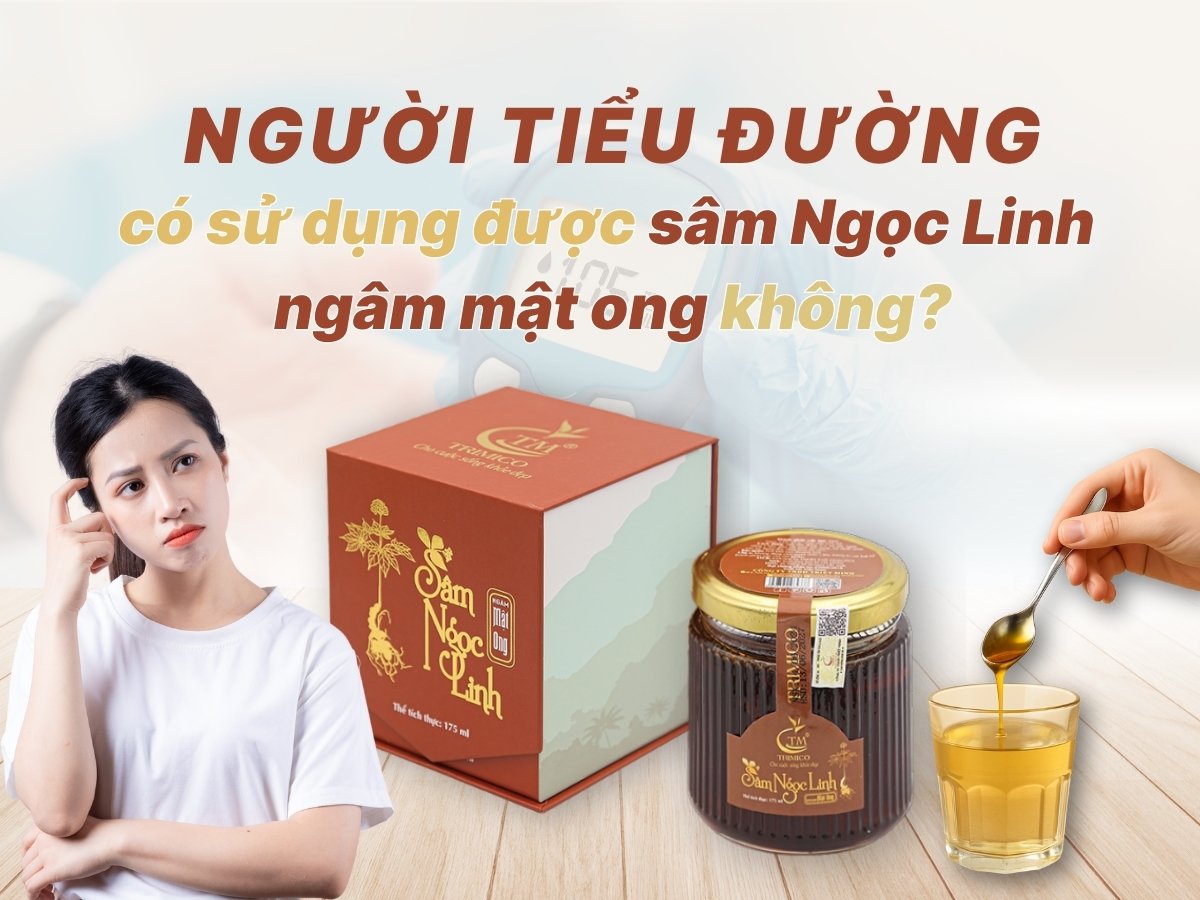 Tiểu đường có uống được sâm Ngọc Linh ngâm mật ong không